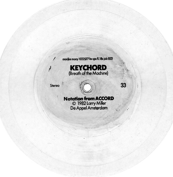 Keychord (Breath of the Machine). Notation from Accord, 1982. Grammofoonplaat. Supplement bij De Appel, 2 (1982) 1. © De Appel, Amsterdam & de kunstenaar(s)/the artist(s)
